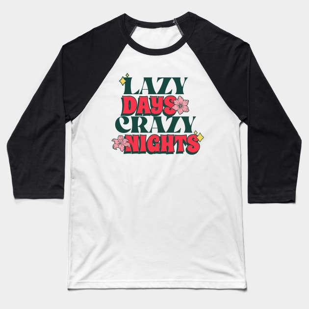 lazy days crazy nights Baseball T-Shirt by WOAT